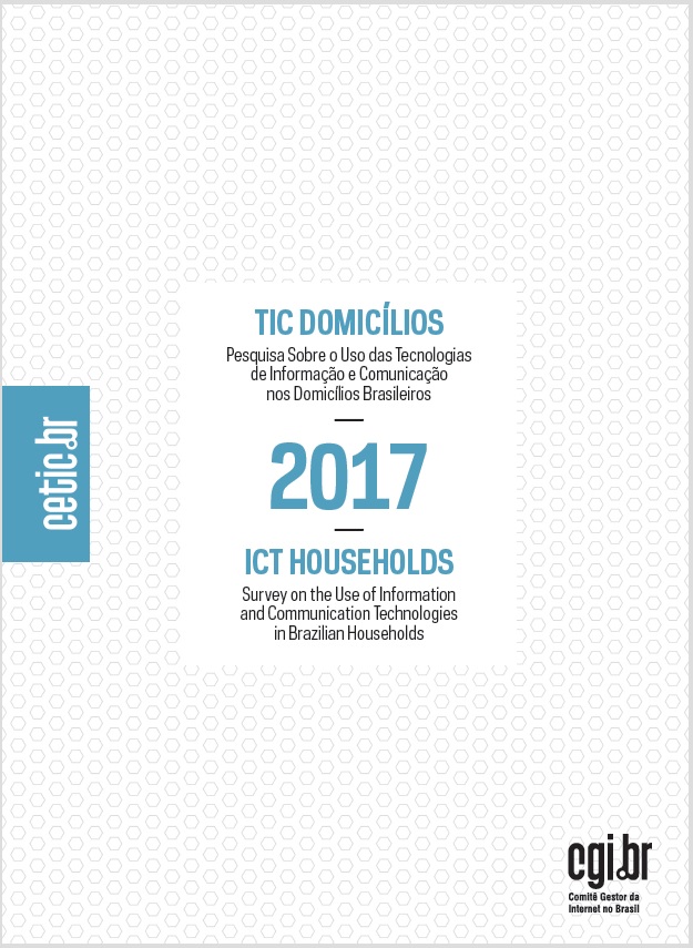 Pesquisa sobre o uso das Tecnologias de Informação e Comunicação nos domicílios brasileiros  - TIC Domicílios 2017